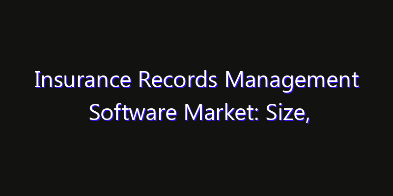 Insurance Records Management Software Market: Size, Smart Digital Solutions & Growth Outlook 2026