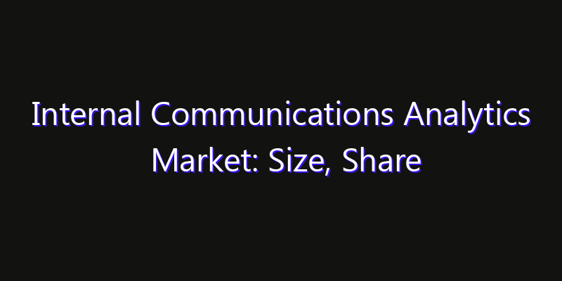 Internal Communications Analytics Market: Size, Share Analysis, Technology Trends & CAGR 2026–2033