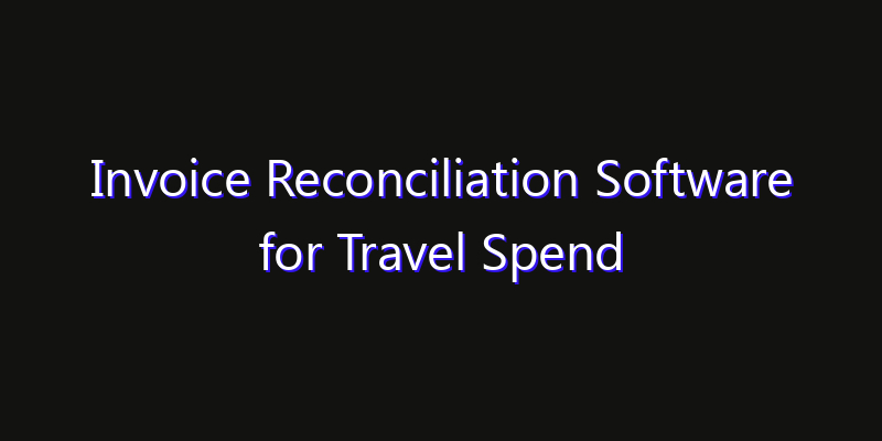 Invoice Reconciliation Software for Travel Spend Market: Size, Technology Adoption, Share & Strategy 2026