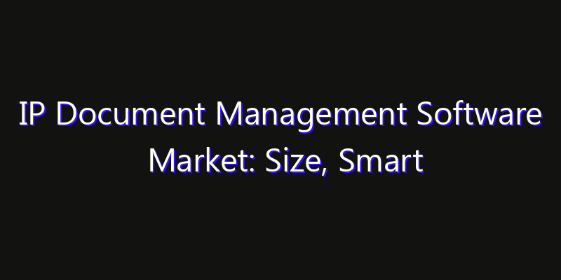 IP Document Management Software Market: Size, Smart Automation, Innovation Trends & CAGR 2026