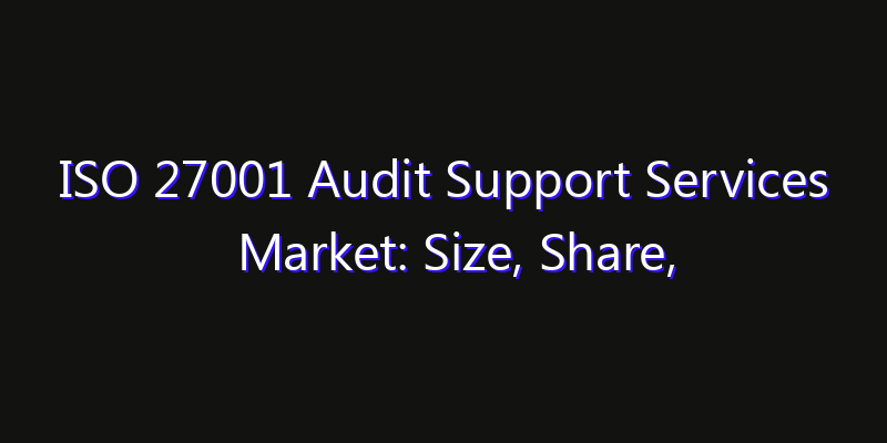 ISO 27001 Audit Support Services Market: Size, Share, CAGR, Technology Impact & Strategy Outlook 2026