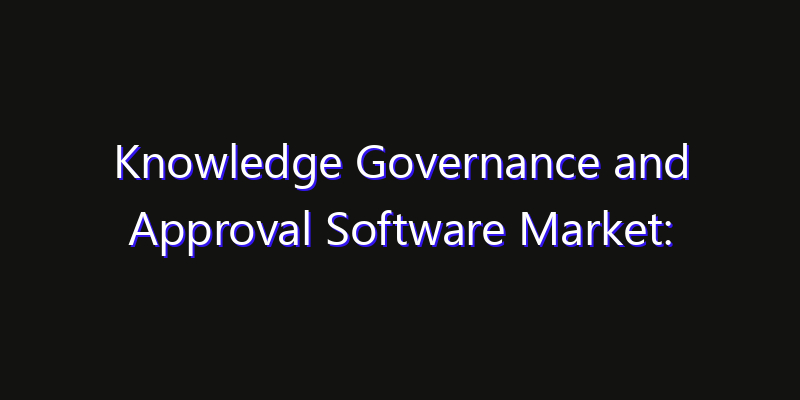 Knowledge Governance and Approval Software Market: Size, Smart Digital Solutions & Growth Outlook 2026