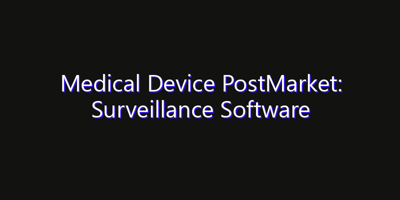 Medical Device PostMarket: Surveillance Software Market: Size, Opportunities & Strategic Forecast 2026