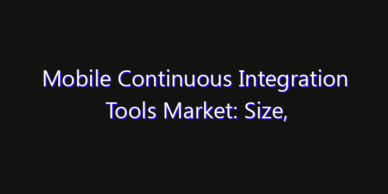 Mobile Continuous Integration Tools Market: Size, Share Analysis, Technology Trends & CAGR 2026–2033