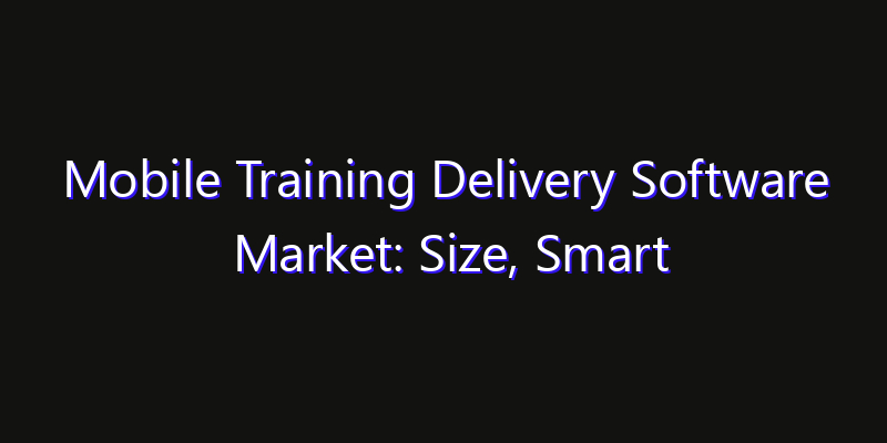 Mobile Training Delivery Software Market: Size, Smart Automation, Innovation Trends & CAGR 2026