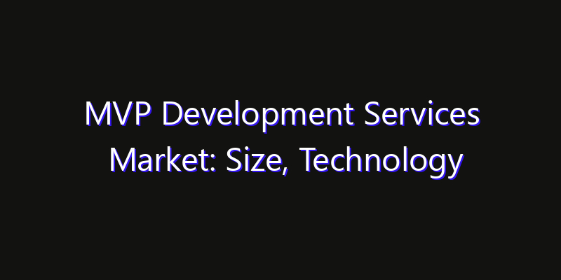 MVP Development Services Market: Size, Technology Adoption, Share & Strategy 2026
