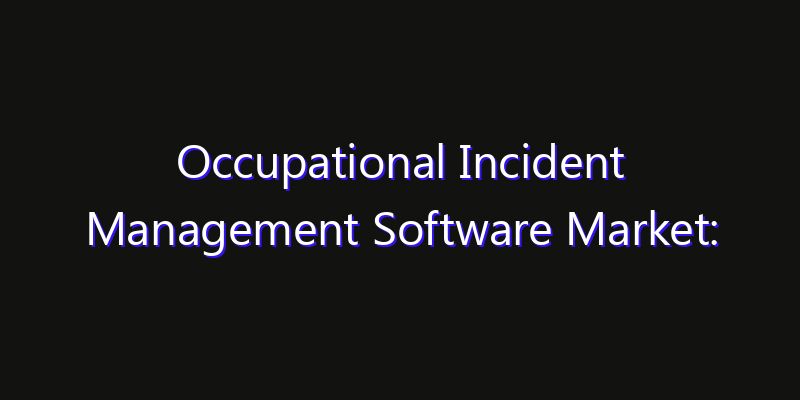 Occupational Incident Management Software Market: Size, Smart Automation, Innovation Trends & CAGR 2026