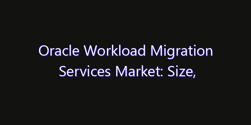 Oracle Workload Migration Services Market: Size, Growth Drivers, Opportunities & Forecast 2026–2033