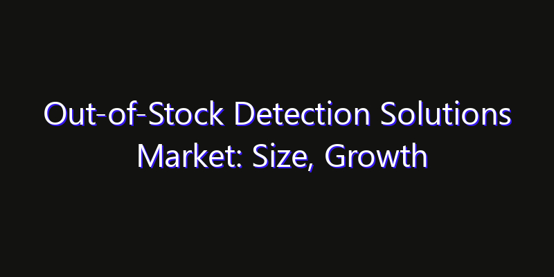 Out-of-Stock Detection Solutions Market: Size, Growth Drivers, Opportunities & Forecast 2026–2033