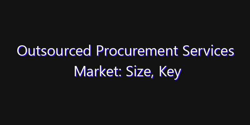 Outsourced Procurement Services Market: Size, Key Players, Technology Trends & Forecast 2026–2033