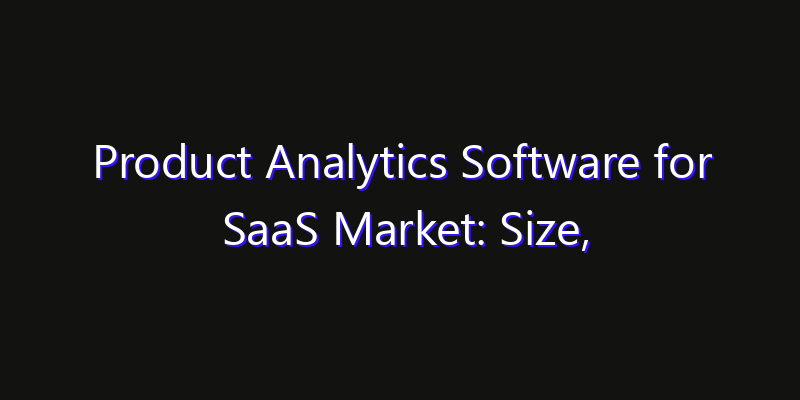 Product Analytics Software for SaaS Market: Size, Smart Digital Solutions & Growth Outlook 2026