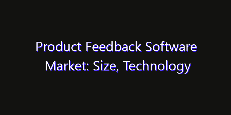 Product Feedback Software Market: Size, Technology Innovation & Market: Outlook 2026