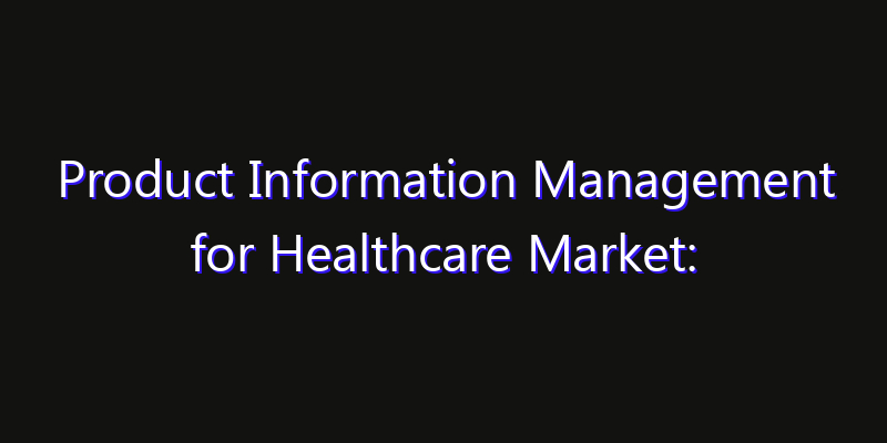Product Information Management for Healthcare Market: Size, Industry Outlook & Strategic Forecast 2026