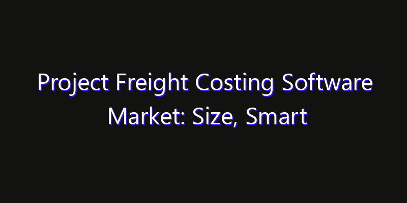 Project Freight Costing Software Market: Size, Smart Automation, Innovation Trends & CAGR 2026