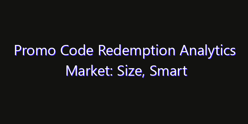 Promo Code Redemption Analytics Market: Size, Smart Digital Solutions & Growth Outlook 2026