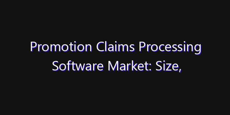 Promotion Claims Processing Software Market: Size, Share Analysis, Technology Trends & CAGR 2026–2033