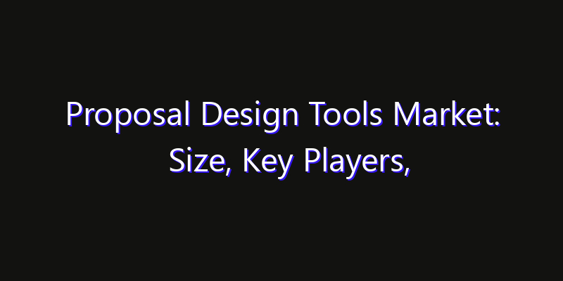 Proposal Design Tools Market: Size, Key Players, Technology Trends & Forecast 2026–2033