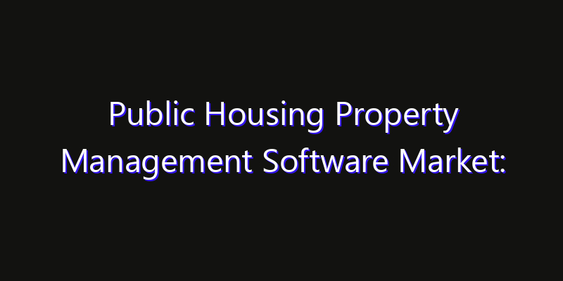 Public Housing Property Management Software Market: Size, Smart Automation, Innovation Trends & CAGR 2026