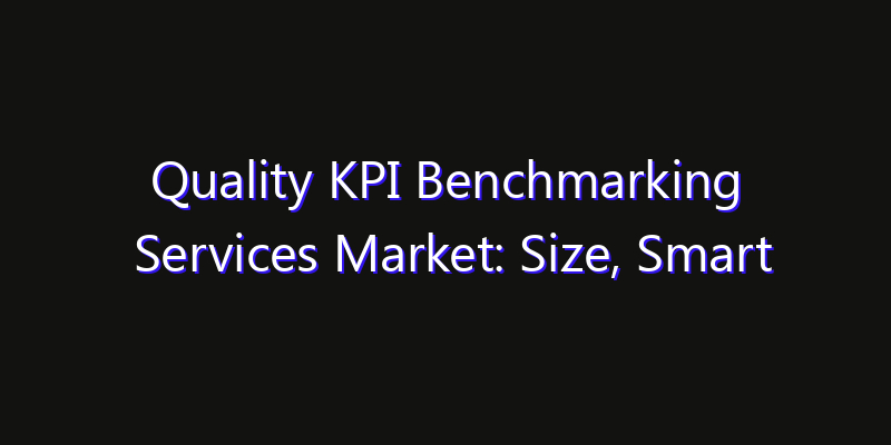 Quality KPI Benchmarking Services Market: Size, Smart Automation, Innovation Trends & CAGR 2026