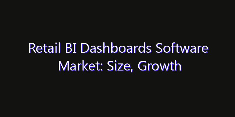 Retail BI Dashboards Software Market: Size, Growth Drivers, Opportunities & Forecast 2026–2033