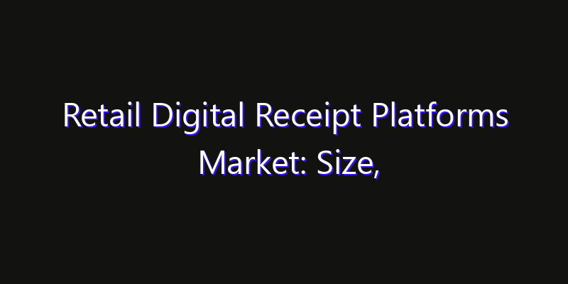 Retail Digital Receipt Platforms Market: Size, Technology Innovation & Market: Outlook 2026