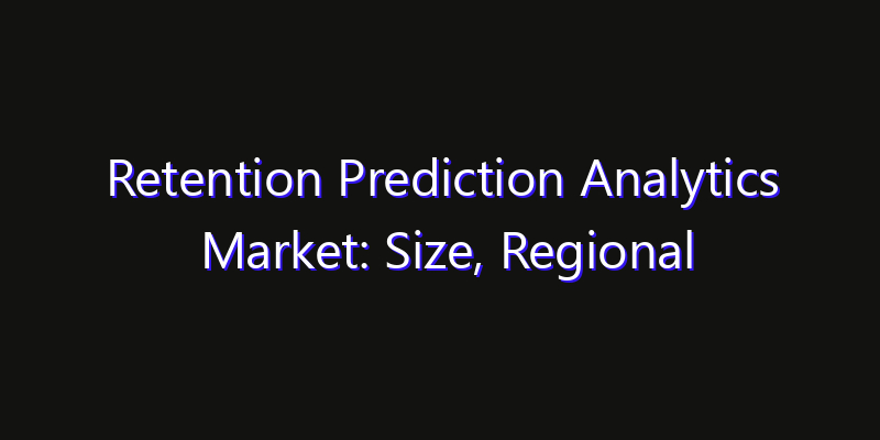 Retention Prediction Analytics Market: Size, Regional Insights, Share & Growth Forecast 2026