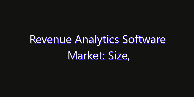 Revenue Analytics Software Market: Size, Opportunities, Innovation Impact & Strategy 2026