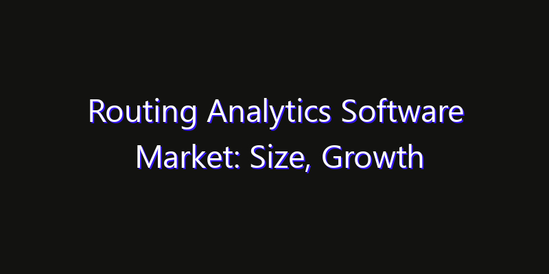 Routing Analytics Software Market: Size, Growth Drivers, Opportunities & Forecast 2026–2033