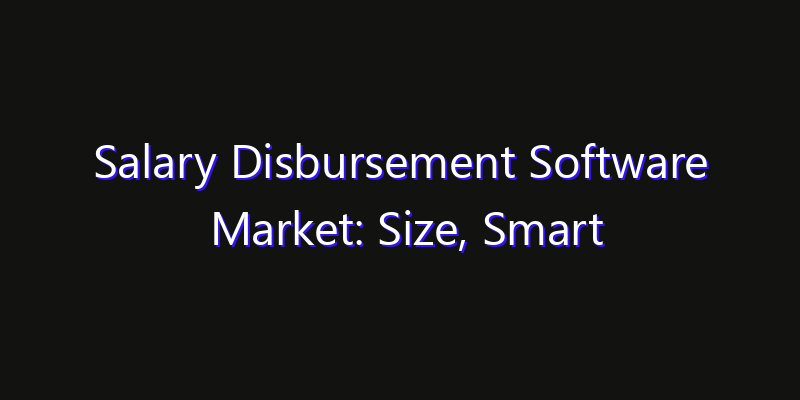 Salary Disbursement Software Market: Size, Smart Automation, Innovation Trends & CAGR 2026