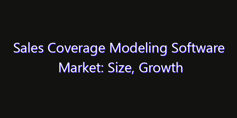 Sales Coverage Modeling Software Market: Size, Growth Drivers, Opportunities & Forecast 2026–2033