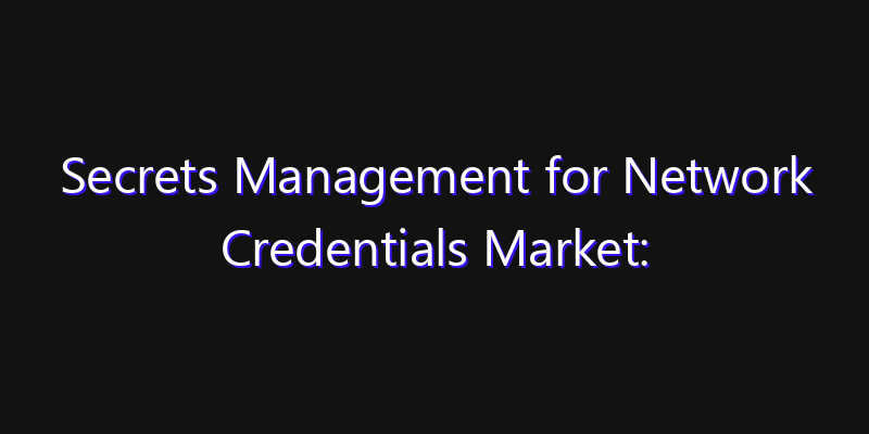 Secrets Management for Network Credentials Market: Size, Smart Digital Solutions & Growth Outlook 2026