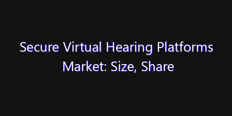 Secure Virtual Hearing Platforms Market: Size, Share Analysis, Technology Trends & CAGR 2026–2033