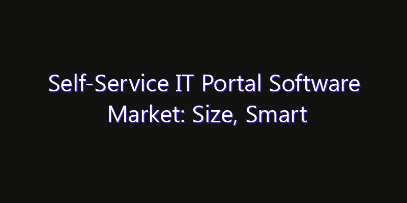Self-Service IT Portal Software Market: Size, Smart Digital Solutions & Growth Outlook 2026