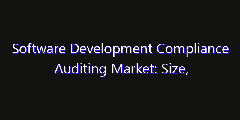 Software Development Compliance Auditing Market: Size, Growth Forecasts & Key Players Strategy Report 2026