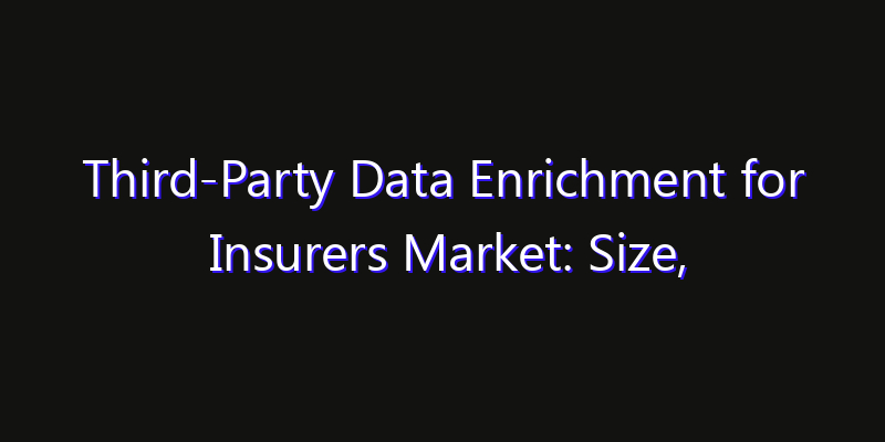 Third-Party Data Enrichment for Insurers Market: Size, Share, CAGR, Technology Impact & Strategy Outlook 2026