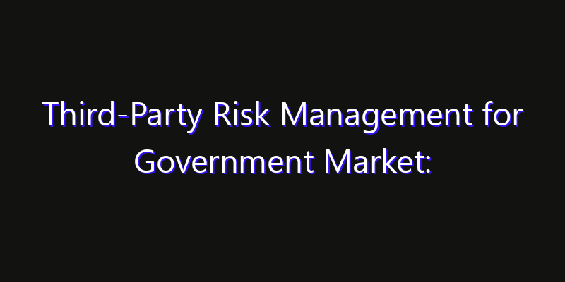 Third-Party Risk Management for Government Market: Size, Growth Forecasts & Key Players Strategy Report 2026