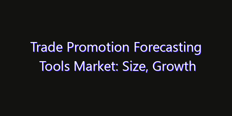 Trade Promotion Forecasting Tools Market: Size, Growth Drivers, Opportunities & Forecast 2026–2033