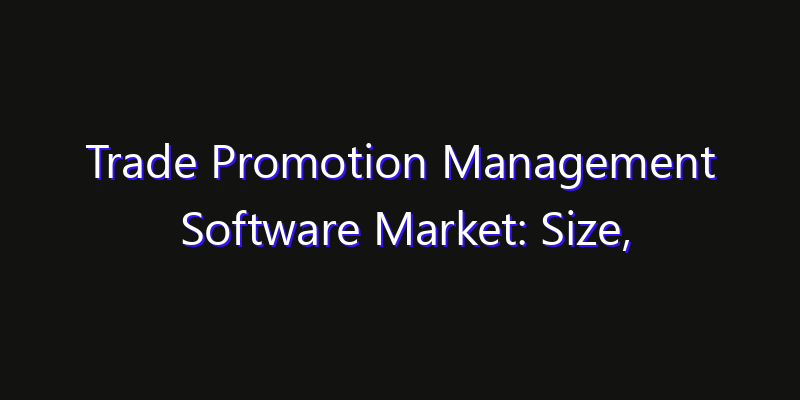 Trade Promotion Management Software Market: Size, Opportunities, Innovation Impact & Strategy 2026