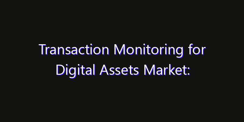 Transaction Monitoring for Digital Assets Market: Size, Technology Adoption, Share & Strategy 2026
