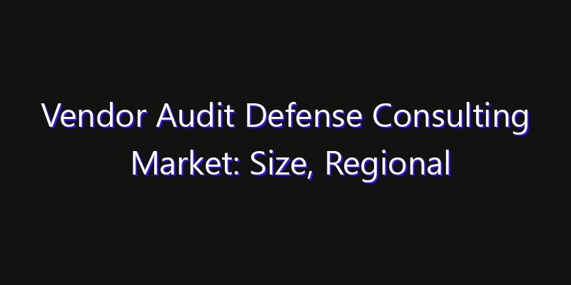 Vendor Audit Defense Consulting Market: Size, Regional Insights, Share & Growth Forecast 2026
