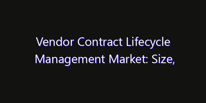 Vendor Contract Lifecycle Management Market: Size, Share Analysis, Technology Trends & CAGR 2026–2033