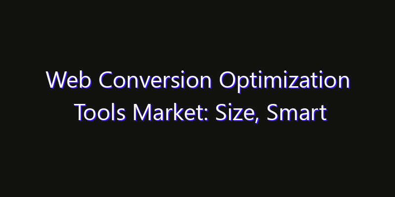 Web Conversion Optimization Tools Market: Size, Smart Digital Solutions & Growth Outlook 2026