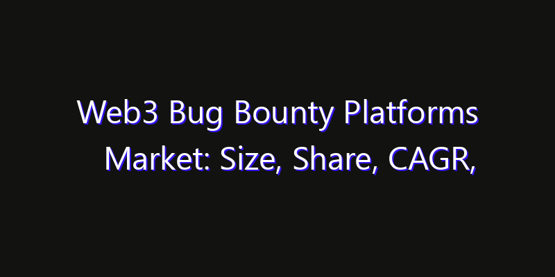 Web3 Bug Bounty Platforms Market: Size, Share, CAGR, Technology Impact & Strategy Outlook 2026
